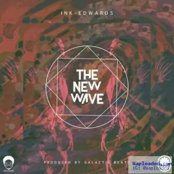 Ink Edwards - The New Wave (Prod. by Galactic Beatz)